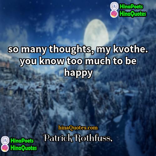 Patrick Rothfuss Quotes | so many thoughts, my kvothe. you know